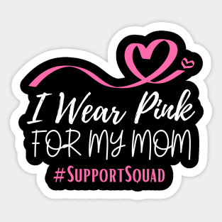 I Wear Pink For My Mom Heart Shaped Pink Ribbon Breast Cancer Support Sticker